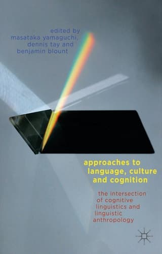Approaches to Language, Culture, and Cognition The Intersection of Cognitive Linguistics and Linguistic Anthropology
