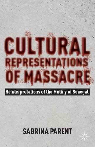 Cultural Representations of Massacre Reinterpretations of the Mutiny of Senegal