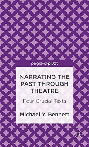 Narrating the Past through Theatre: Four Crucial Texts (Palgrave Pivot)