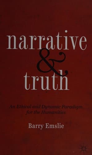 Narrative and Truth An Ethical and Dynamic Paradigm for the Humanities