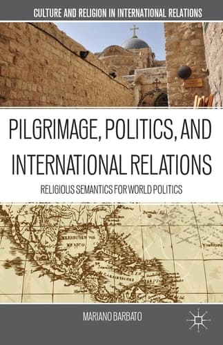 Pilgrimage, Politics, and International Relations Religious Semantics for World Politics