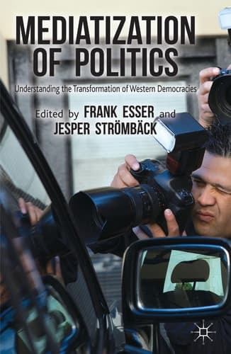 Mediatization of Politics Understanding the Transformation of Western Democracies
