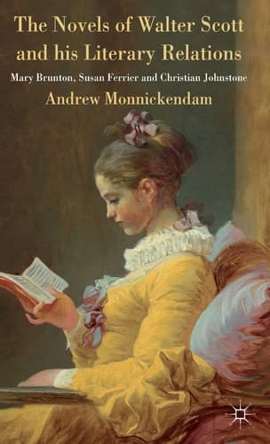 The Novels of Walter Scott and his Literary Relations Mary Brunton, Susan Ferrier and Christian Johnstone
