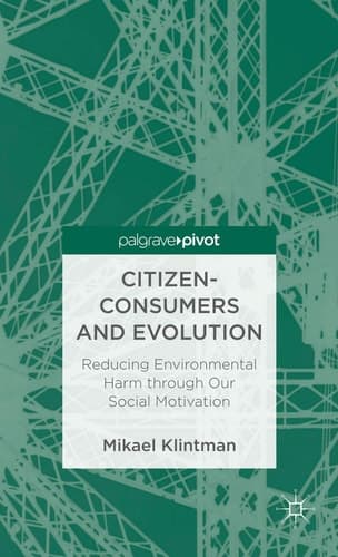 Citizen-Consumers and Evolution Reducing Environmental Harm through Our Social Motivation