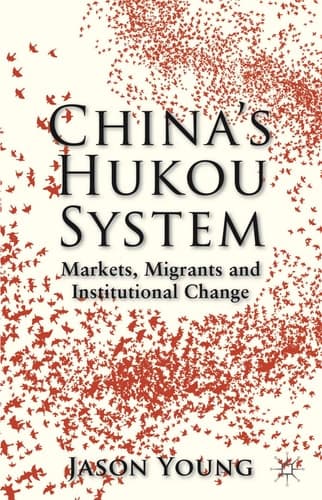 China's Hukou System Markets, Migrants and Institutional Change