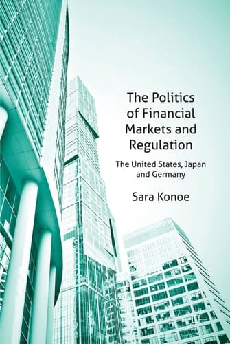 The Politics of Financial Markets and Regulation The United States, Japan and Germany