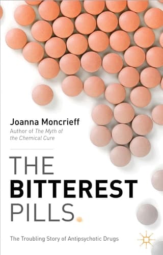 The Bitterest Pills The Troubling Story of Antipsychotic Drugs