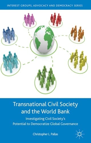 Transnational Civil Society and the World Bank Investigating Civil Society’s Potential to Democratize Global Governance
