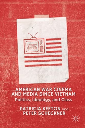 American War Cinema and Media since Vietnam Politics, Ideology, and Class