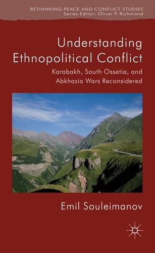 Understanding Ethnopolitical Conflict Karabakh, South Ossetia, and Abkhazia Wars Reconsidered