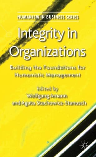 Integrity in Organizations Building the Foundations for Humanistic Management