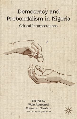 Democracy and Prebendalism in Nigeria Critical Interpretations