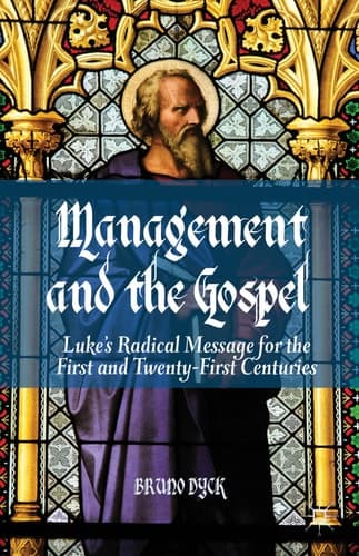 Management and the Gospel Luke’s Radical Message for the First and Twenty-First Centuries