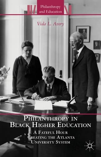 Philanthropy in Black Higher Education A Fateful Hour Creating the Atlanta University System
