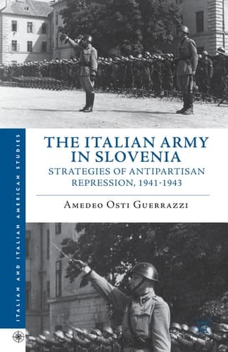 The Italian Army in Slovenia Strategies of Antipartisan Repression, 1941–1943