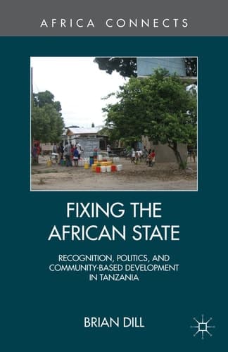 Fixing the African State Recognition, Politics, and Community-Based Development in Tanzania