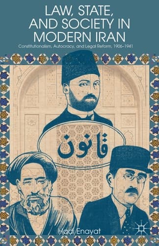 Law, State, and Society in Modern Iran Constitutionalism, Autocracy, and Legal Reform, 1906–1941