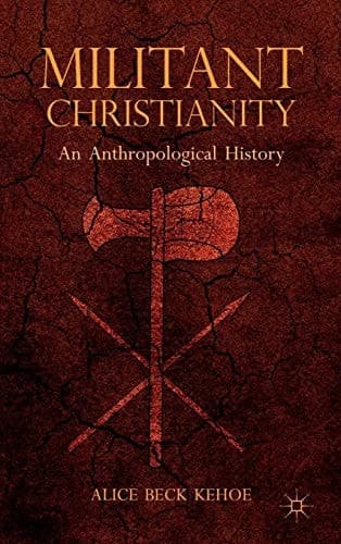 Militant Christianity An Anthropological History