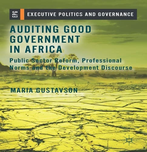 Auditing Good Government in Africa Public Sector Reform, Professional Norms and the Development Discourse