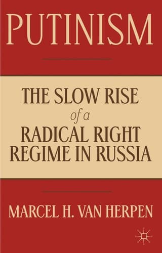 Putinism The Slow Rise of a Radical Right Regime in Russia