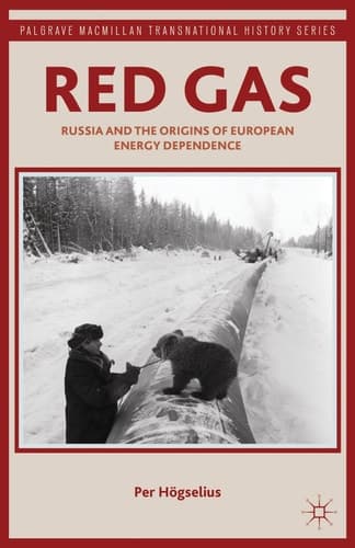 Red Gas Russia and the Origins of European Energy Dependence