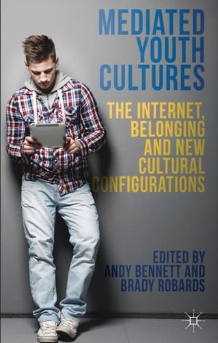 Mediated Youth Cultures The Internet, Belonging and New Cultural Configurations
