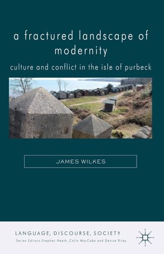 A Fractured Landscape of Modernity Culture and Conflict in the Isle of Purbeck