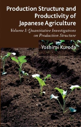 Production Structure and Productivity of Japanese Agriculture Volume 1: Quantitative Investigations on Production Structure