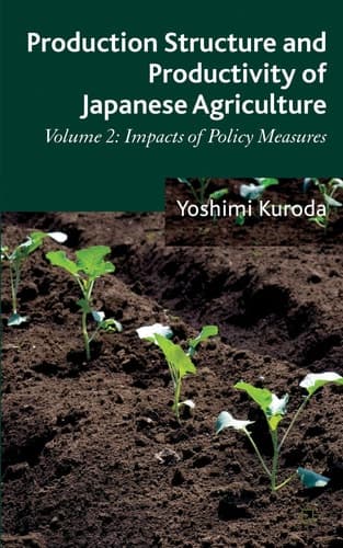 Production Structure and Productivity of Japanese Agriculture Volume 2: Impacts of Policy Measures