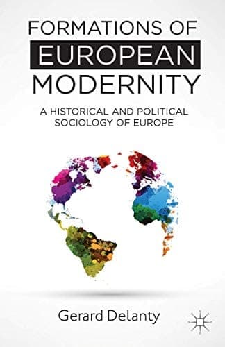 Formations of European Modernity A Historical and Political Sociology of Europe