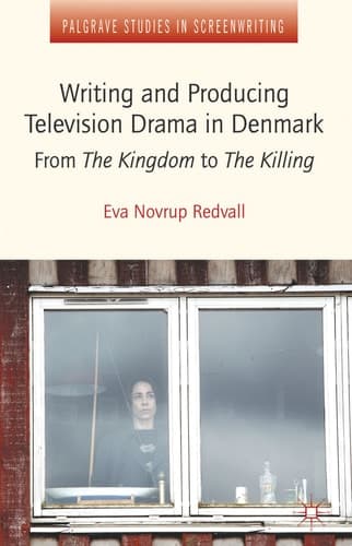 Writing and Producing Television Drama in Denmark From The Kingdom to The Killing