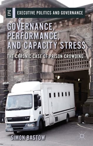 Governance, Performance, and Capacity Stress The Chronic Case of Prison Crowding