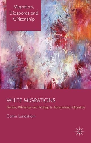 White Migrations Gender, Whiteness and Privilege in Transnational Migration
