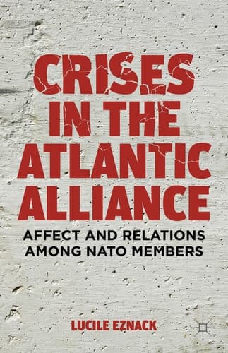 Crises in the Atlantic Alliance Affect and Relations among NATO Members