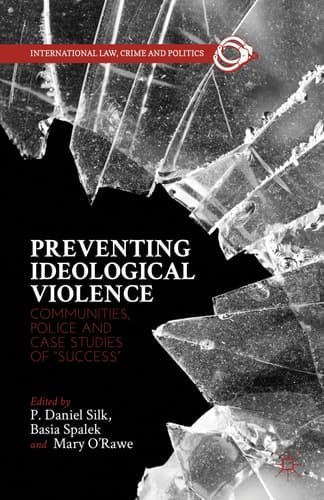 Preventing Ideological Violence Communities, Police and Case Studies of “Success”