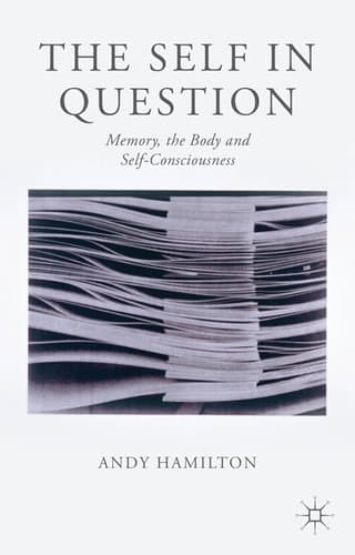 The Self in Question Memory, The Body and Self-Consciousness