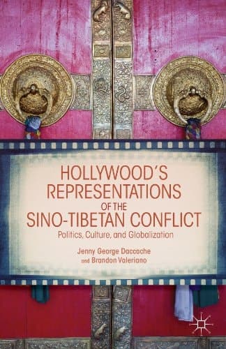 Hollywood's Representations of the Sino-Tibetan Conflict Politics, Culture, and Globalization