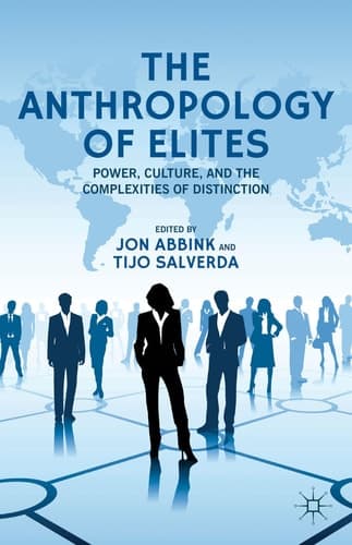 The Anthropology of Elites Power, Culture, and the Complexities of Distinction