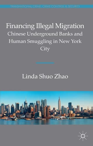 Financing Illegal Migration Chinese Underground Banks and Human Smuggling in New York City