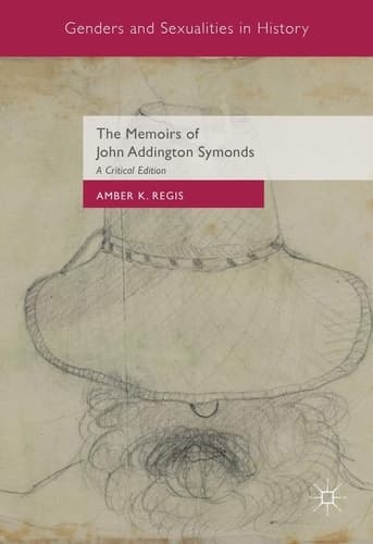 The Memoirs of John Addington Symonds A Critical Edition