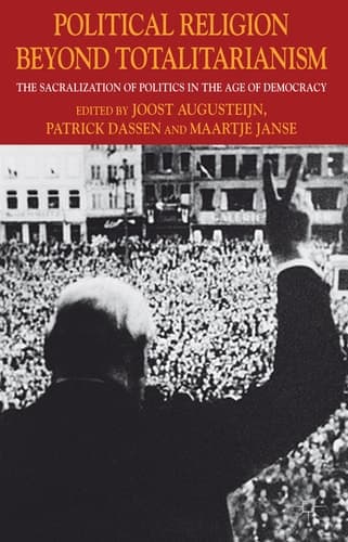 Political Religion Beyond Totalitarianism The Sacralization of Politics in the Age of Democracy