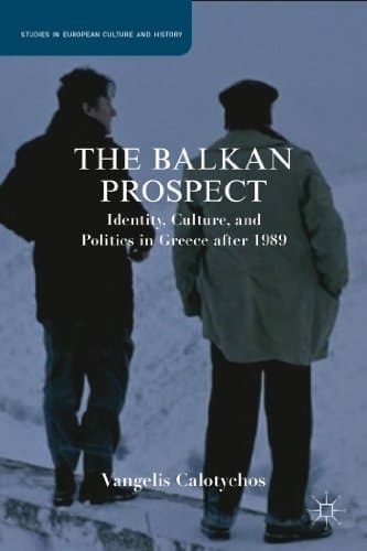 The Balkan Prospect: Identity, Culture, and Politics in Greece after 1989 (Studies in European Culture and History)
