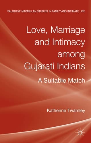 Love, Marriage and Intimacy among Gujarati Indians A Suitable Match