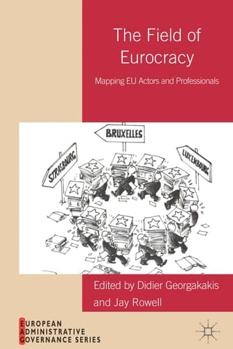 The Field of Eurocracy Mapping EU Actors and Professionals