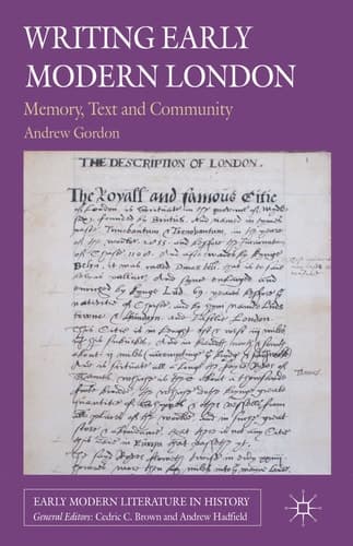 Writing Early Modern London Memory, Text and Community
