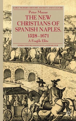 The New Christians of Spanish Naples 1528-1671 A Fragile Elite
