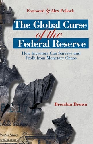 The Global Curse of the Federal Reserve How Investors Can Survive and Profit From Monetary Chaos