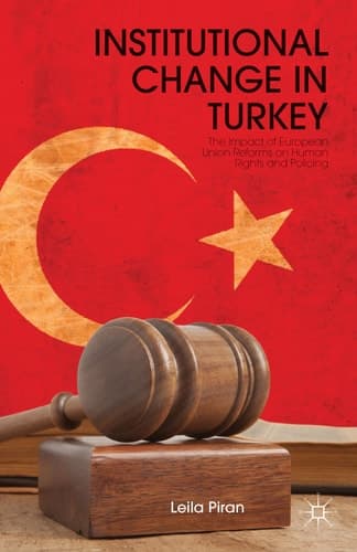 Institutional Change in Turkey The Impact of European Union Reforms on Human Rights and Policing