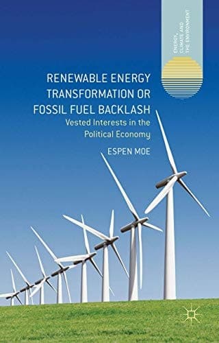 Renewable Energy Transformation or Fossil Fuel Backlash Vested Interests in the Political Economy