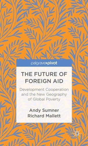 The Future of Foreign Aid Development Cooperation and the New Geography of Global Poverty